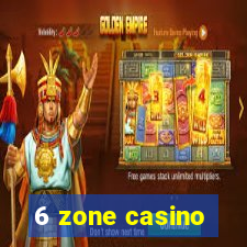 6 zone casino